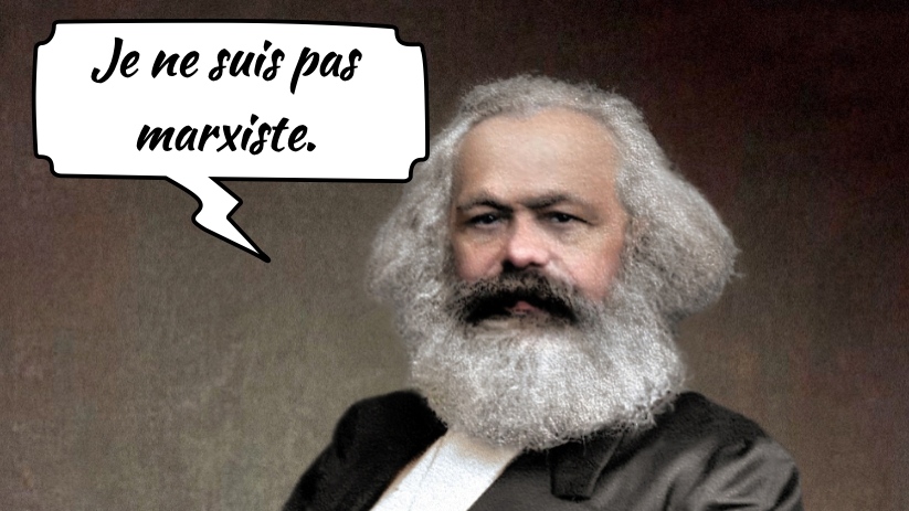 Marx disant "je ne suis pas marxiste"