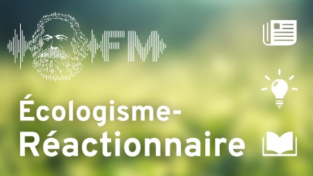 définition écolo-réactionnaire, écologisme, écologisme-réactionnaire, fascisme, livre Patrick Tort Darwin n’est pas celui qu’on croit, podcast, Marx FM, Loïc Chaigneau