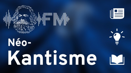 définition néokantisme Michel Clouscard, idéologie, épistémologie bourgeoise, marxisme, livre l’Être et le code Clouscard, podcast, Marx FM, Loïc Chaigneau