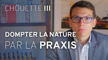 dompter la nature par la praxis, nous rendre comme maîtres et possesseurs de la nature, nouvelle conception du monde
